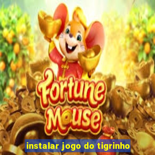 instalar jogo do tigrinho